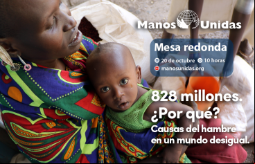 Mesa redonda 828 millones - Causas del hambre en un mundo desigual - Manos Unidas